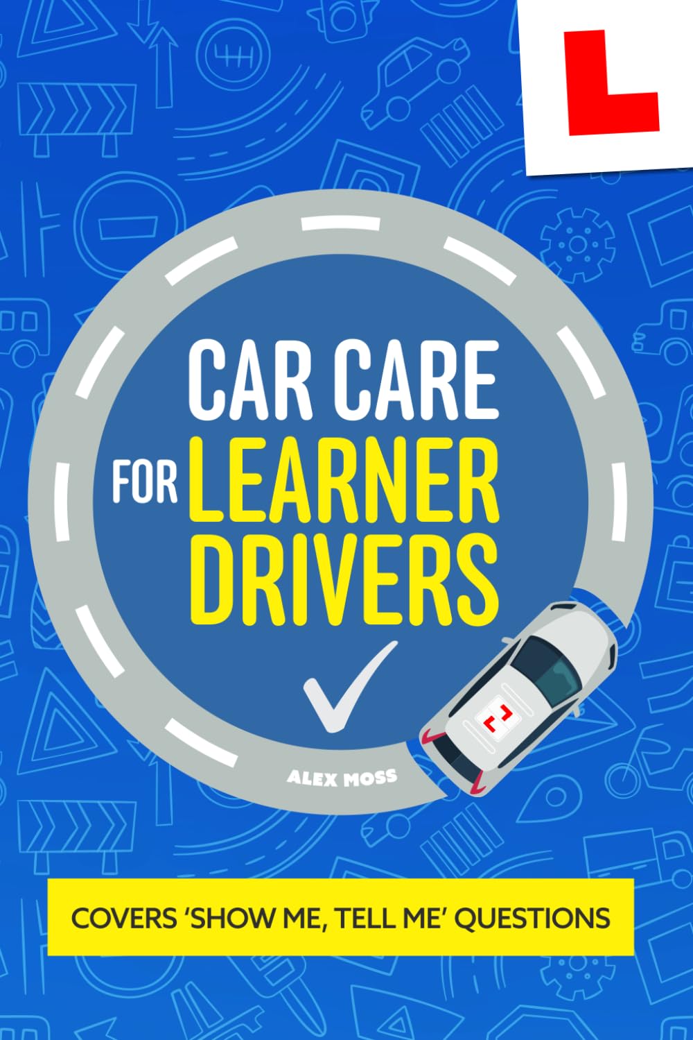 Car Care For Learner Drivers: Learn Practical Car Maintenance Theory For Your Driving Test And Beyond