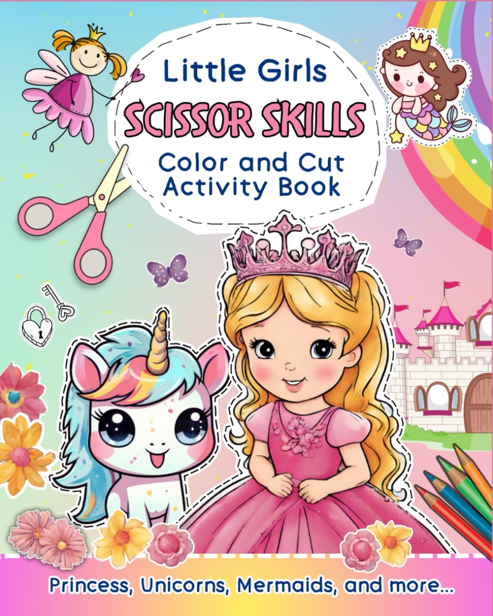 Scissor Skills for Little Girls Preschool Activity Book. Unicorn, Mermaid, Princess, Cute Animals Coloring and Cut Crafts for Girls. Color and Cut Out ... Crafts for Kindergarden Preschooler Kids