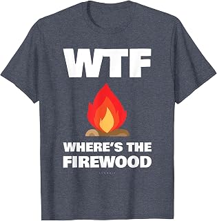 WTF Wheres The Firewood Gift Shirts - Funny Camping Tshirt T-Shirt