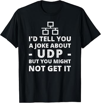 Joke About UDP You Might Not Get It IT Network Engineer T-Shirt