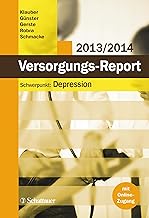 Versorgungs-Report 2013/2014: Schwerpunkt: Depression - Mit Online-Zugang zum Internet-Portal: www.versorgungs-report-onli...