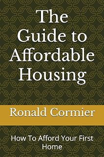 The Guide to Affordable Housing: How To Afford Your First Home