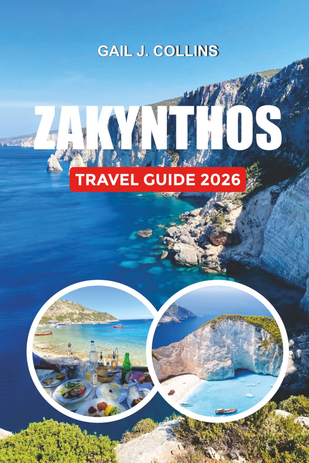 ZAKYNTHOS TRAVEL GUIDE 2026: Discover Shipwreck Beach, Turtle Island, Blue Caves, Romantic Escapes, Summer Adventures & Authentic Greek Island Experiences