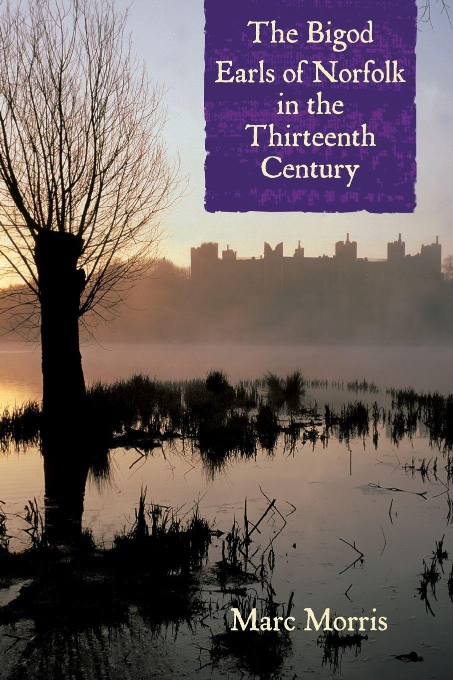 The Bigod Earls of Norfolk in the Thirteenth Century by Marc Morris PAPERBACK