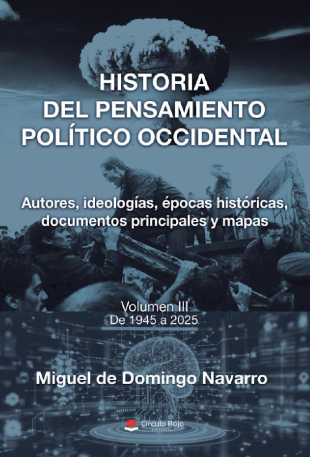 HISTORIA DEL PENSAMIENTO POLÍTICO OCCIDENTAL. Autores, ideologías, épocas históricas, documentos principales y mapas. Volumen III. De 1945 a 2025