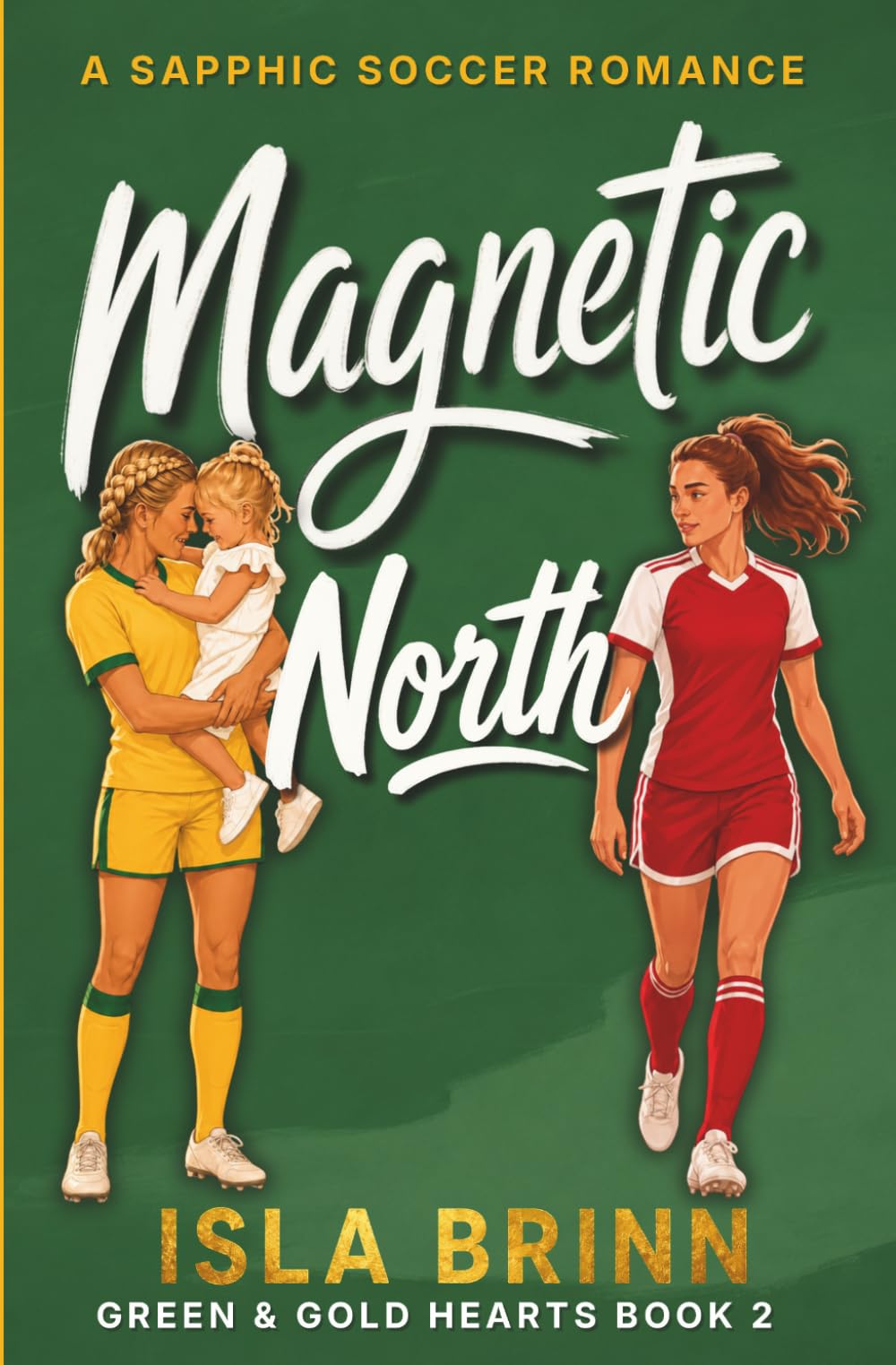 Magnetic North: A Sapphic Soccer Sports Romance (Green and Gold Hearts book 2)