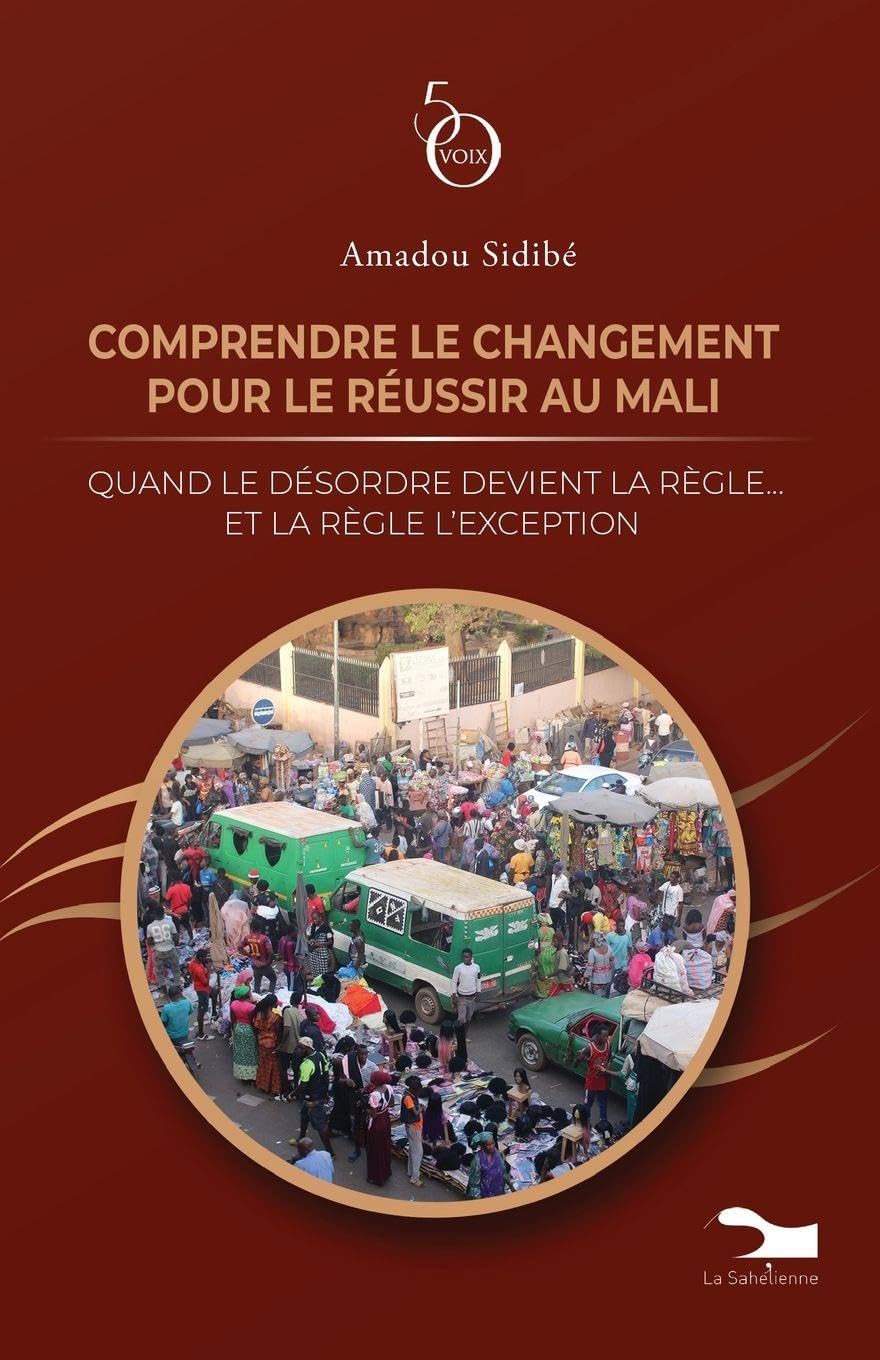 Comprendre le changement pour le réussir au Mali: Quand le désordre devient la règle...et la règle l'exception