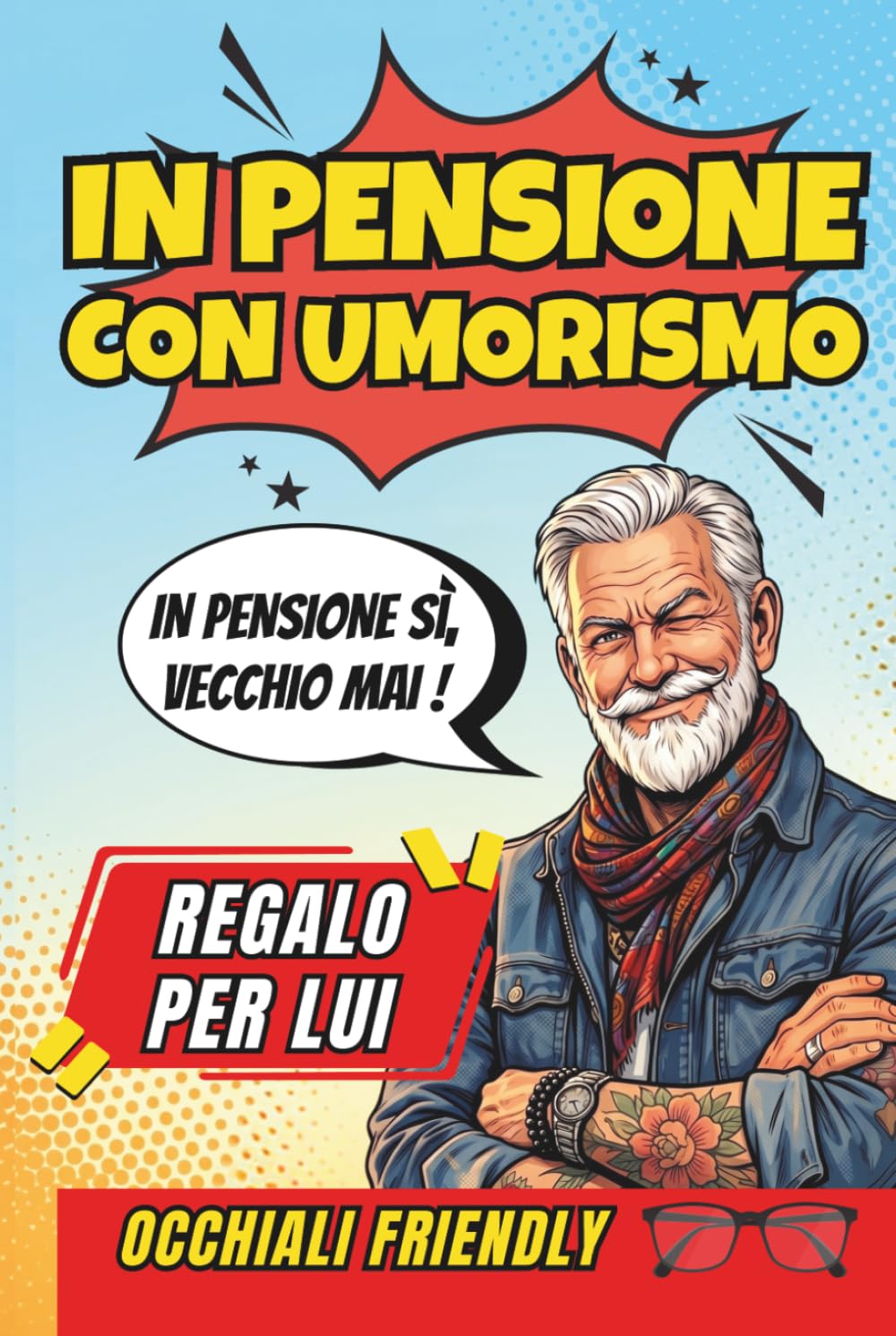In Pensione Con Umorismo: Un Libro Regalo per Uomini in Pensione, Pieno di Buonumore, Sarcasmo e Verità Quotidiane, per Ridere di Più e Brontolare di Meno