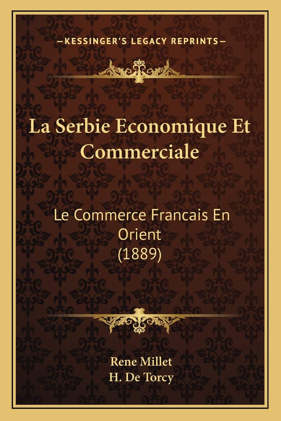 La Serbie Economique Et Commerciale: Le Commerce Francais En Orient (1889)