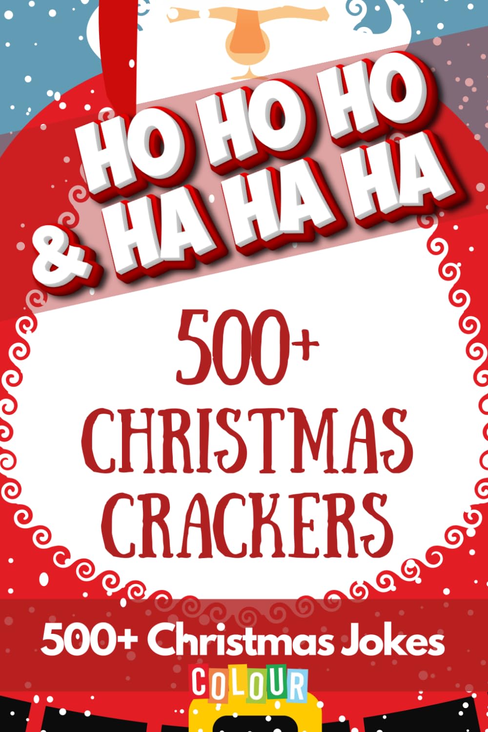 HO HO HO & HA HA HA - 500+ Christmas Crackers: Over 500 Hilarious Christmas Jokes for Whole Family, Presented Across 75 Colour, Festive-Themed Pages.