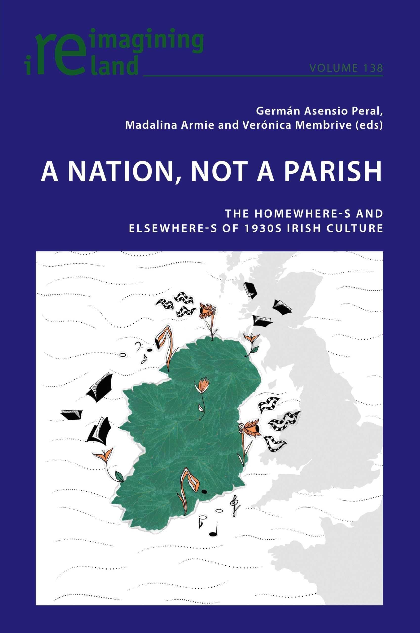A Nation, not A Parish: The Homewheres and Elsewheres of 1930s Irish Culture: 138 (Reimagining Ireland)