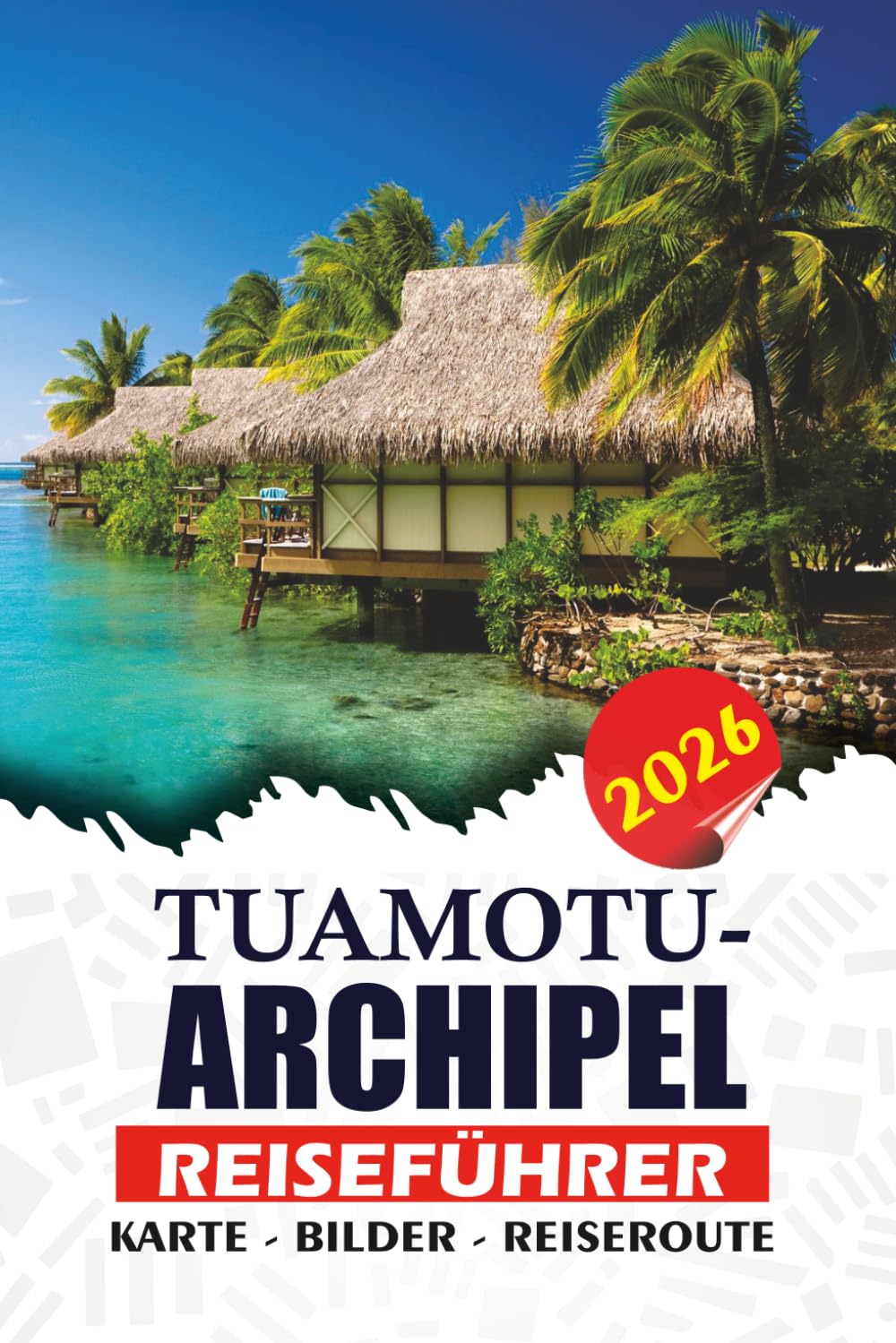 TUAMOTU-ARCHIPEL REISEFÜHRER 2026: Entdecken Sie die verborgenen Korallenatolle, unberührten Lagunen, Tauchabenteuer, kulturelle Schätze und unvergessliche Inselausflüge von Französisch-Polynesien