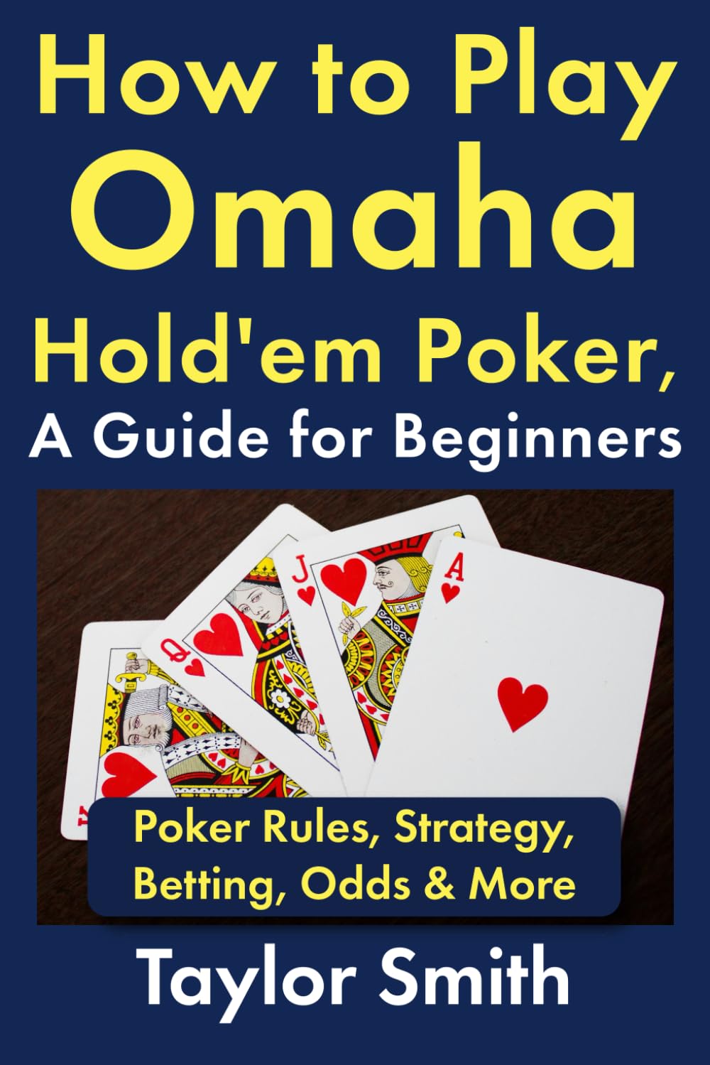 How to Play Omaha Hold'em Poker, A Guide for Beginners: Poker Rules, Strategy, Betting, Odds & More (Learn to Play Poker)