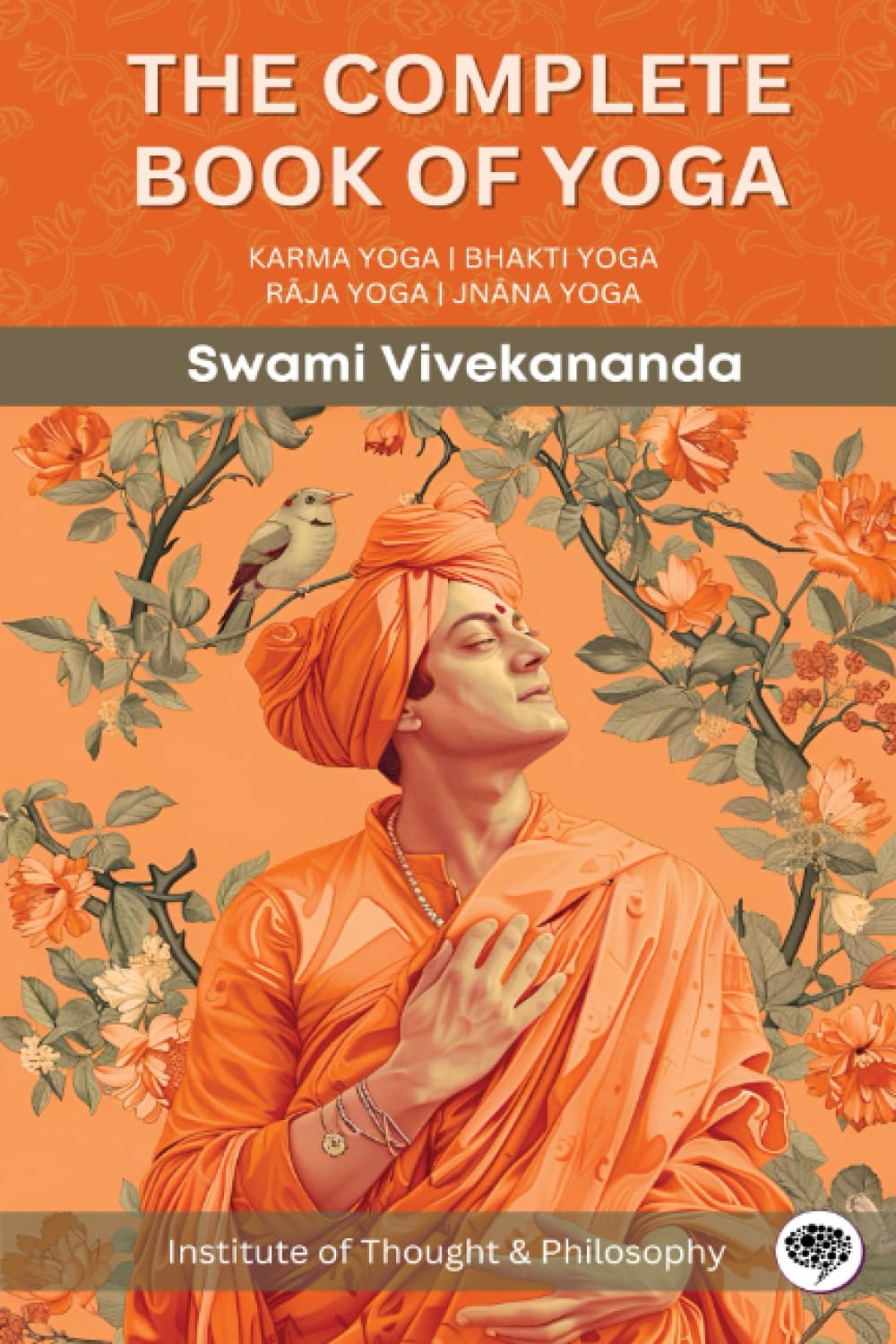 The Complete Book of Yoga: KARMA YOGA | BHAKTI YOGA | RĀJA YOGA | JNĀNA YOGA (by ITP Press)