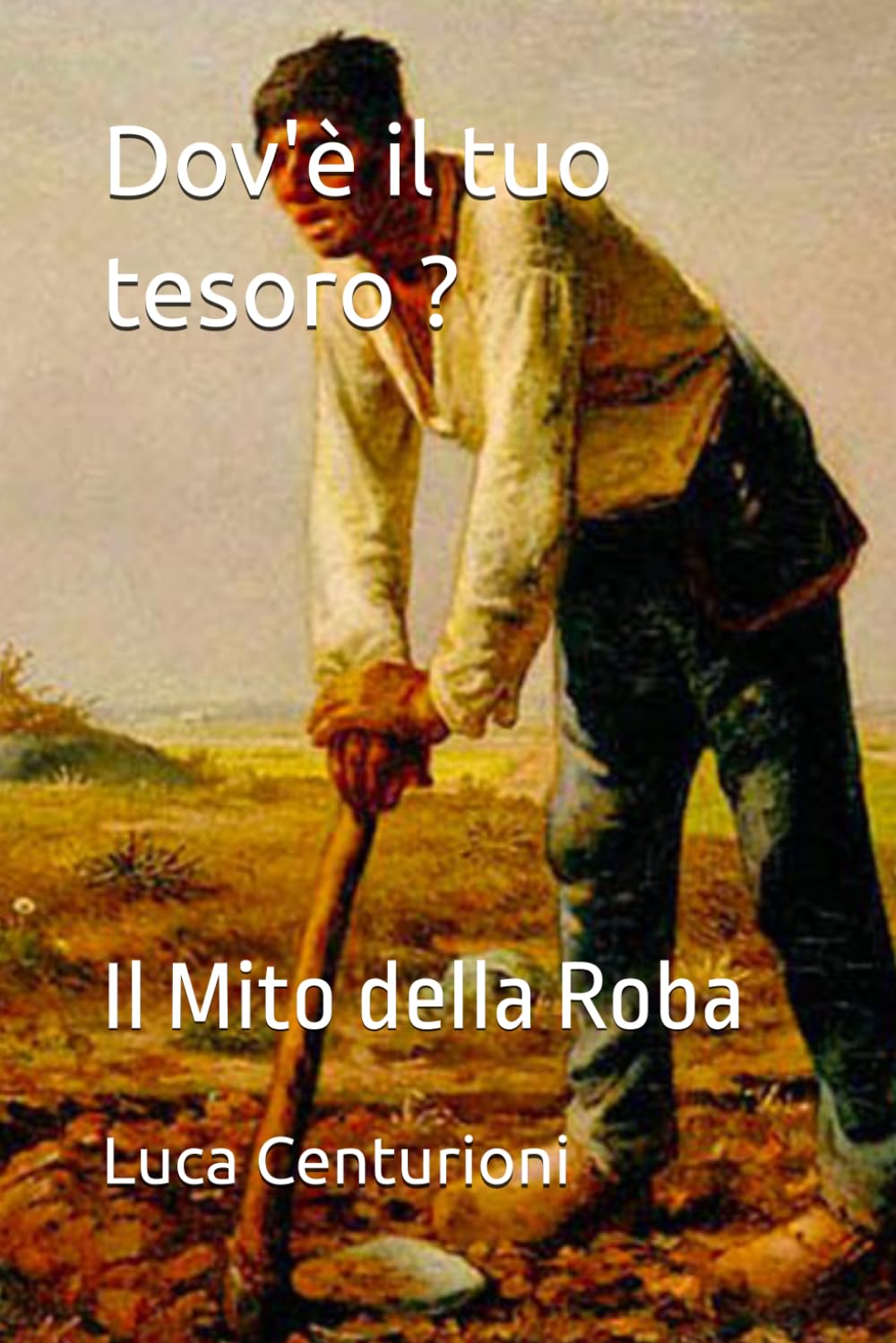 Dov'è il tuo tesoro ?: Il Mito della Roba (teologia e spiritualità)