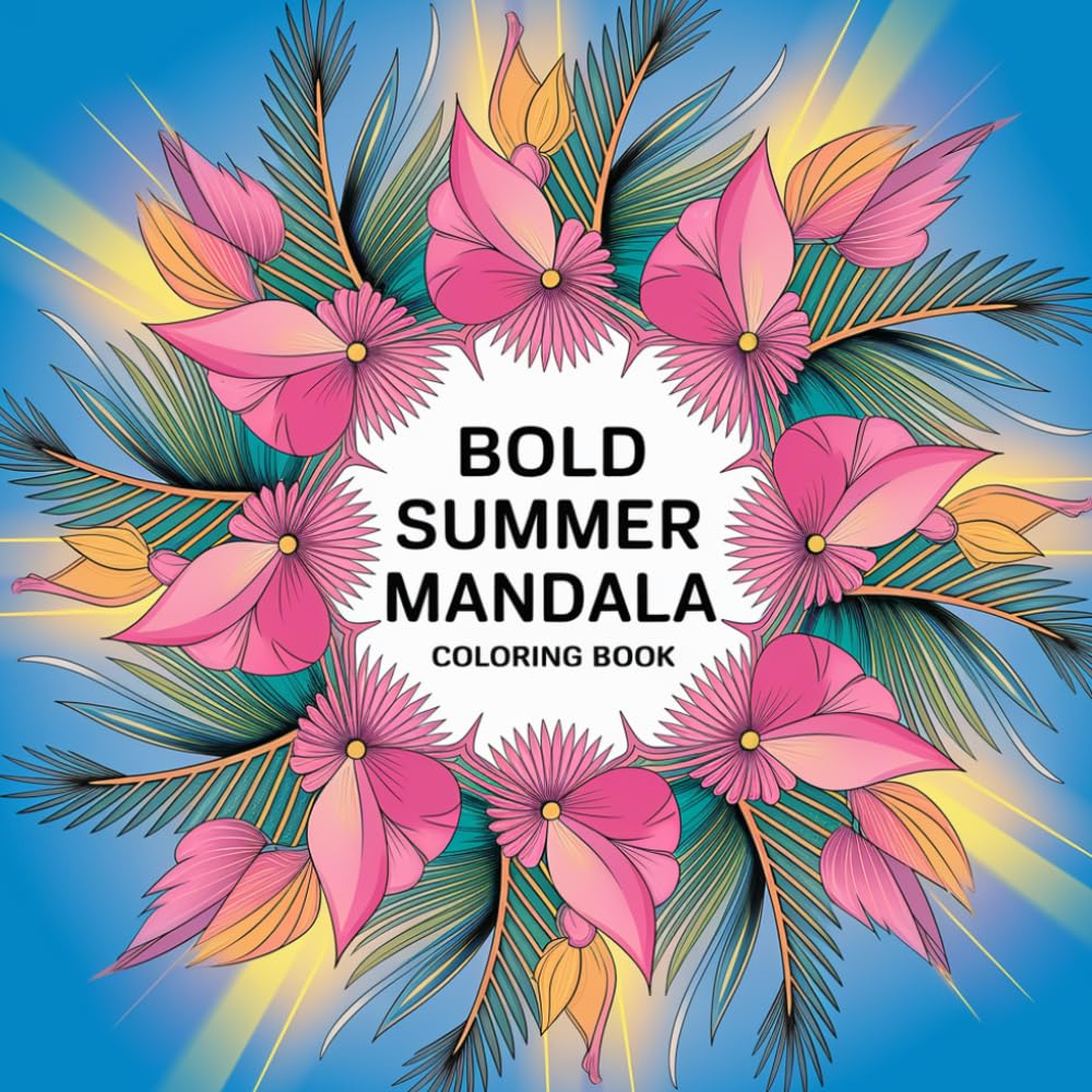 Bold Summer Mandala Coloring Book: Over 50 Simple and Cozy Summer-Themed Mandalas for Creative Relaxation