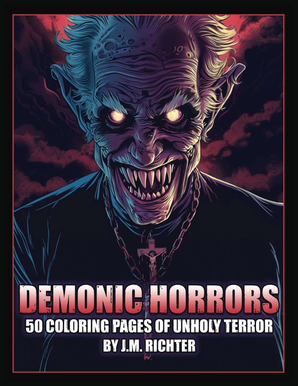 Demonic Horrors: 50 Coloring Pages of Unholy Terror