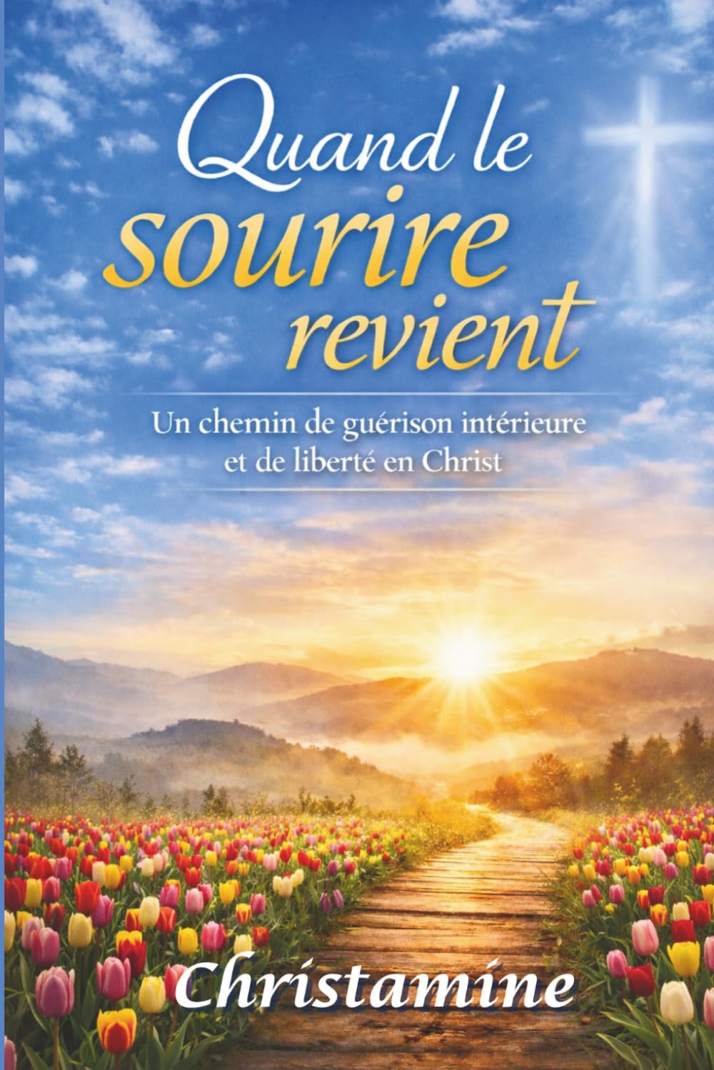 QUAND LE SOURIRE REVIENT: Un chemin de guérison intérieure et de liberté en Christ