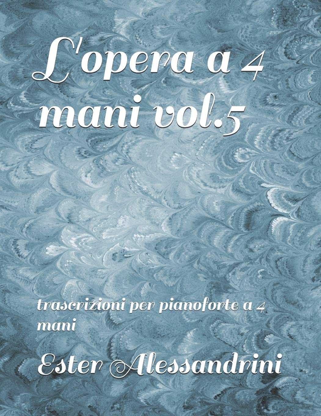 L'opera a 4 mani vol.5: trascrizioni per pianoforte a 4 mani