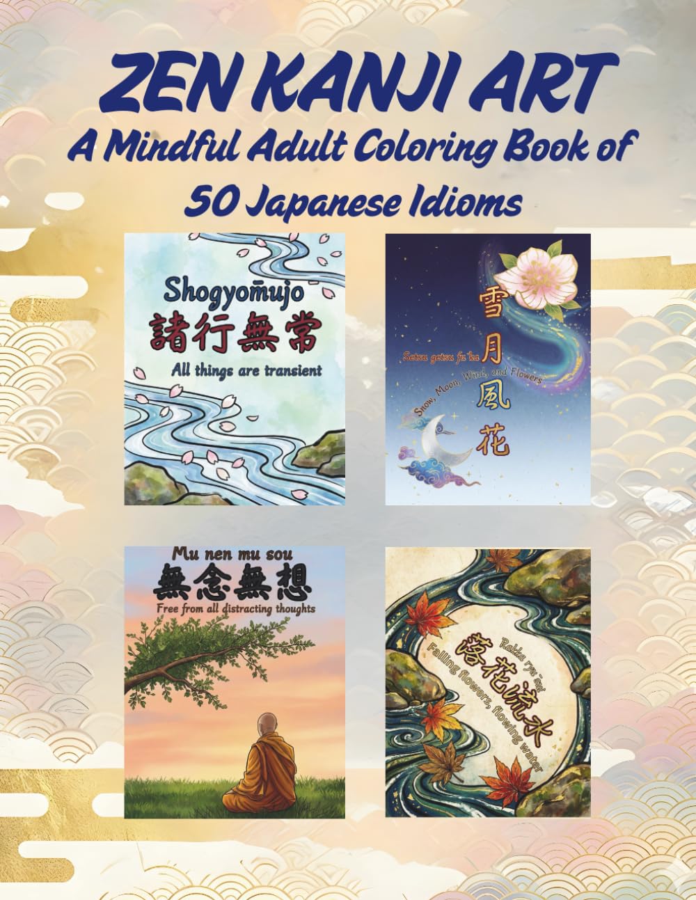 ZEN KANJI ART: A Mindful Adult Coloring Book of 50 Japanese Idioms. Find Peace and Creativity Through Sacred Characters.