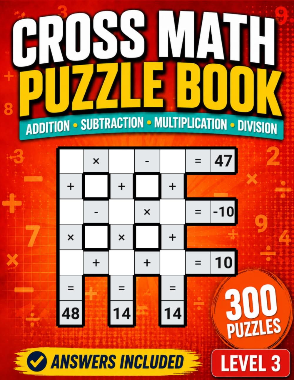 Cross Math Puzzle Book: Level 3 Arithmetic Challenges with Addition Subtraction Multiplication Division and Answers for Ages 8 and Up (Math Crossword Workbooks)