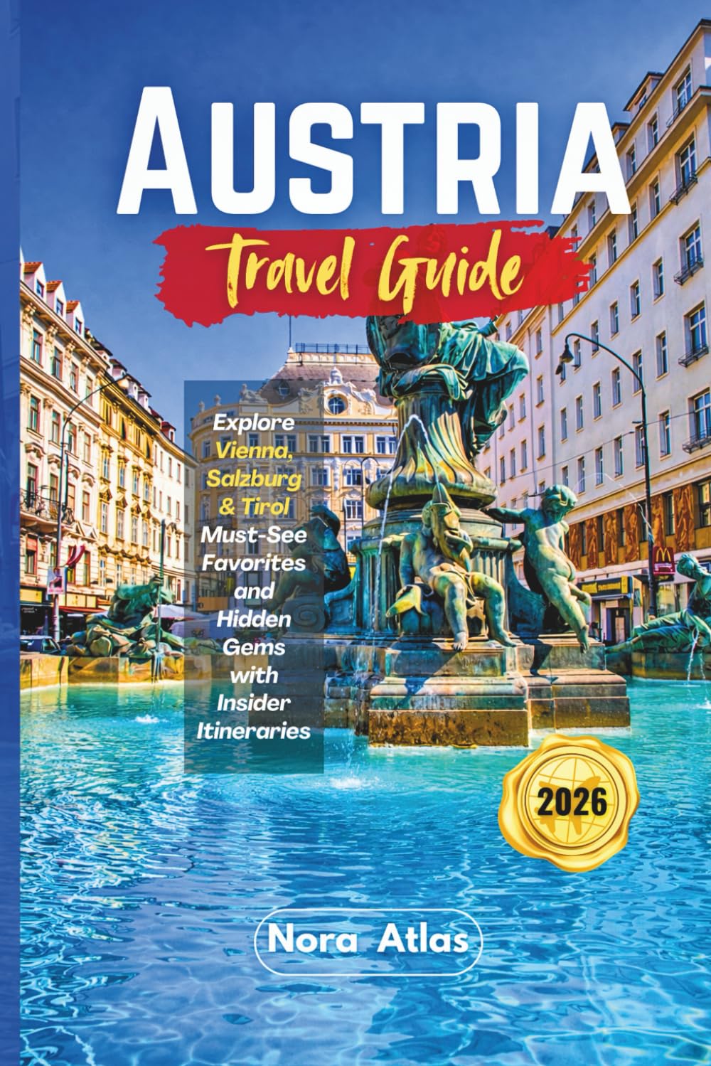 Austria Travel Guide 2026: Explore Vienna, Salzburg & Tirol Must-See Favorites and Hidden Gems with Insider Itineraries