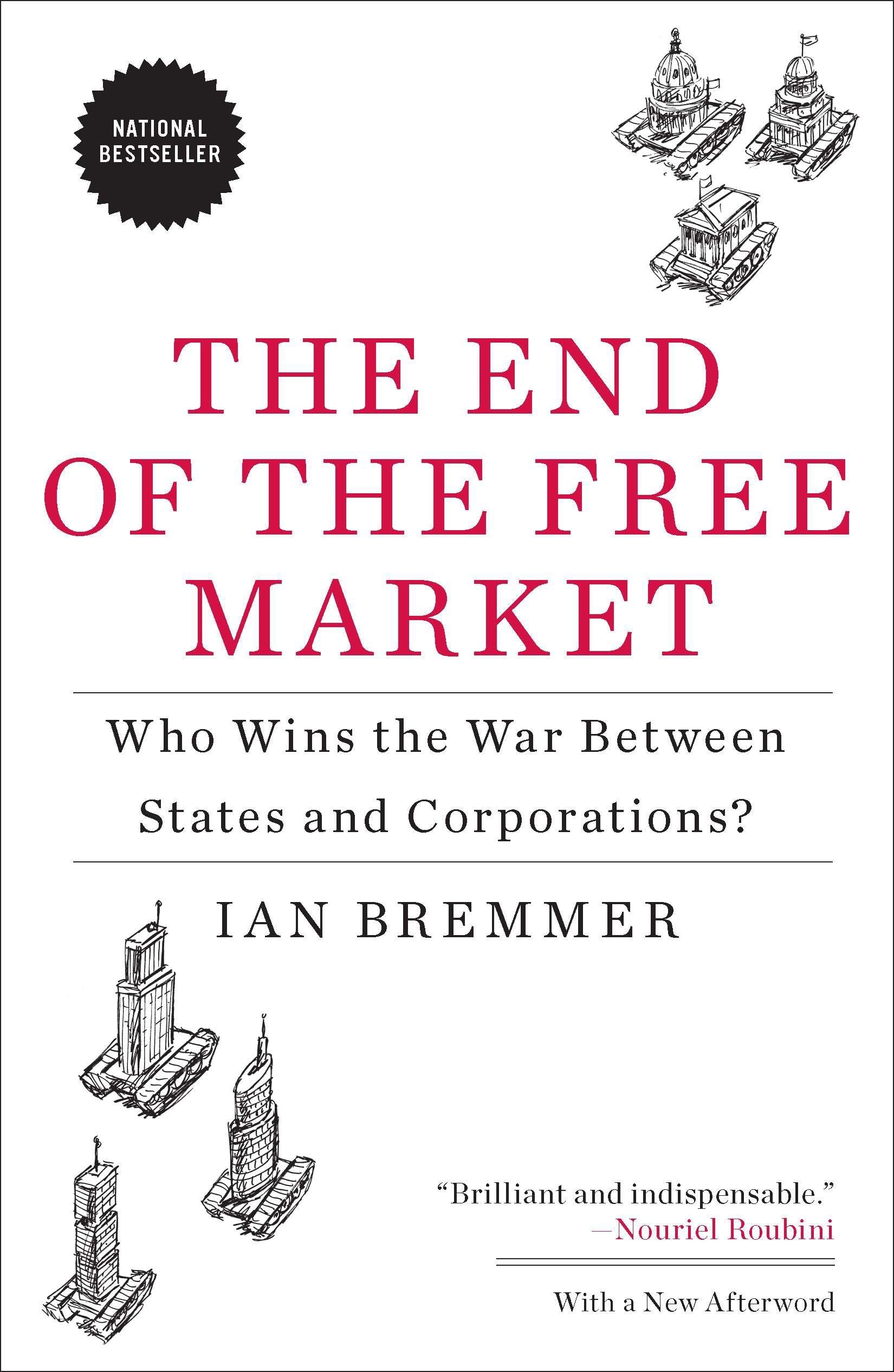 The End of the Free Market: Who Wins the War Between States and Corporations?