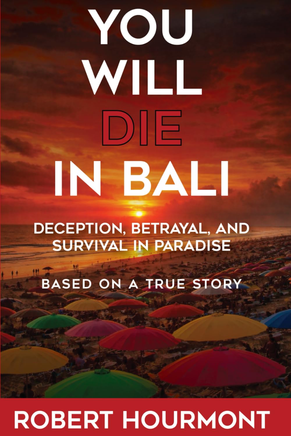 You Will Die in Bali: Deception, Betrayal, and Survival in Paradise - Based on a True Story