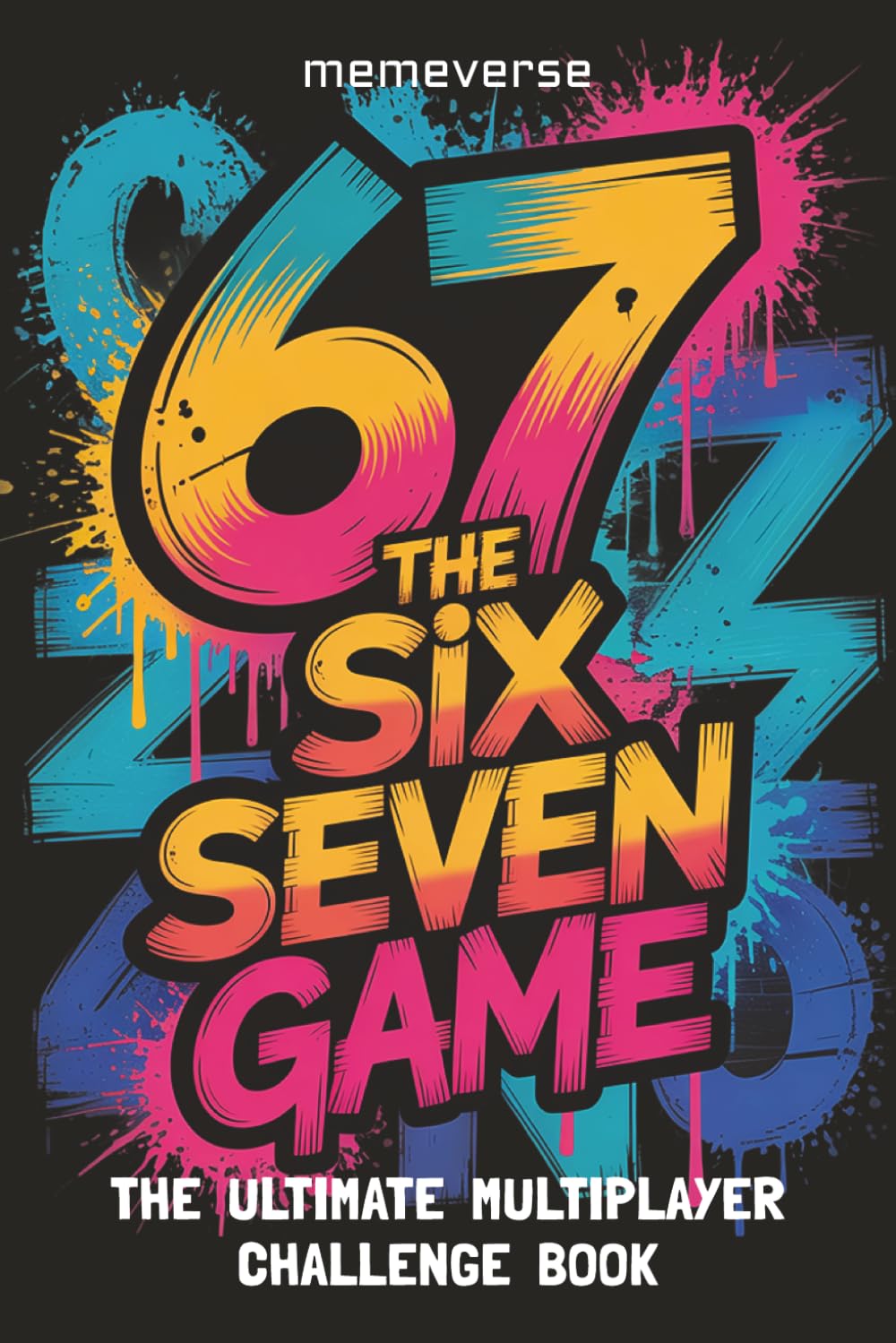 67 The Six Seven Game: The Ultimate Multiplayer Challenge Book For Gen Alpha Kids Tweens And Teens