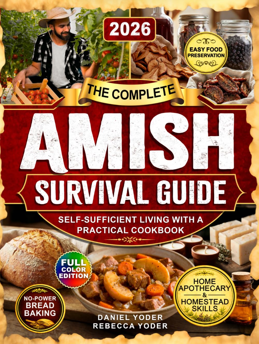 The Complete Amish Survival Guide: Self-Sufficient Living with a Practical Cookbook, No-Electricity Baking, Home Apothecary, Traditional Homestead Skills, and Food Preservation