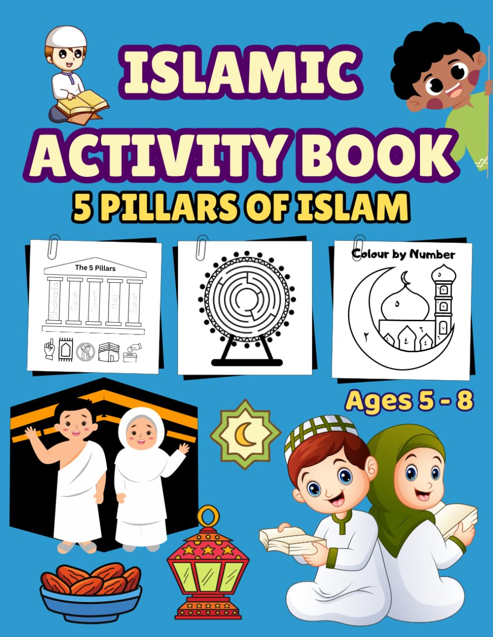 ISLAMIC ACTIVITY BOOK: 5 PILLARS OF ISLAM For Ages 5 - 8 Years (kids & Islam)