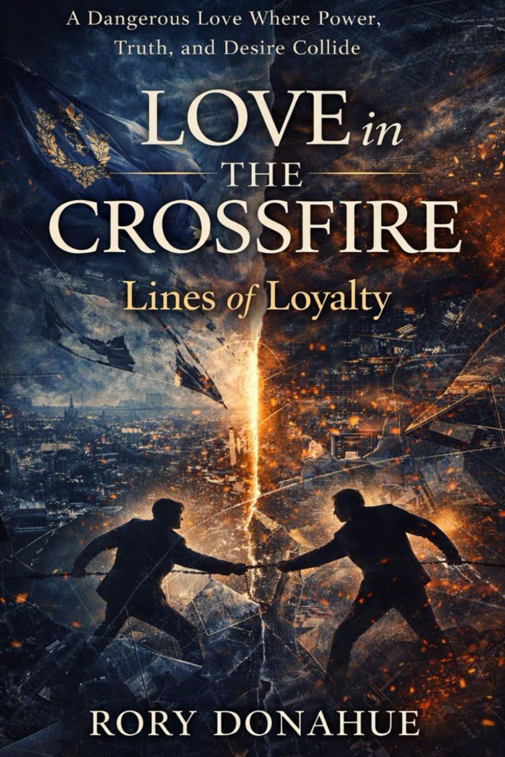 Love in the Crossfire: Lines of Loyalty: A Dangerous Love Where Power, Truth, and Desire Collide
