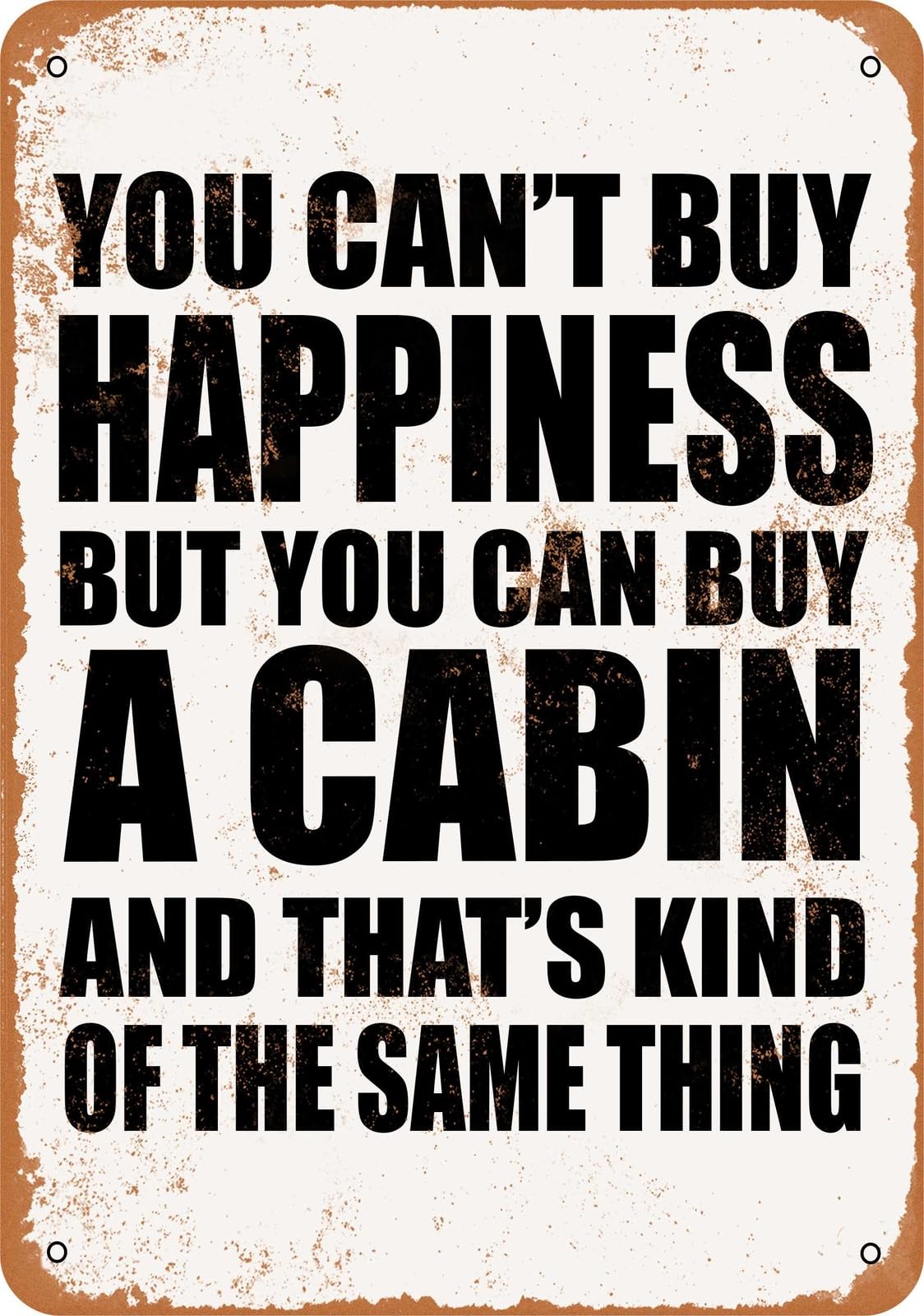 Metal Sign - You Can't Buy Happiness But You Can Buy a Cabin home decor