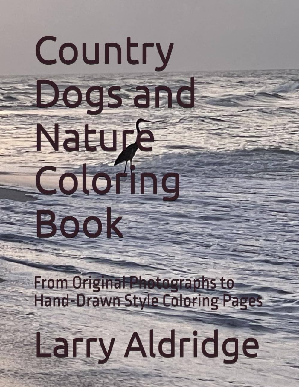 Country Dogs and Nature Coloring Book: From Original Photographs to Hand-Drawn Style Coloring Pages