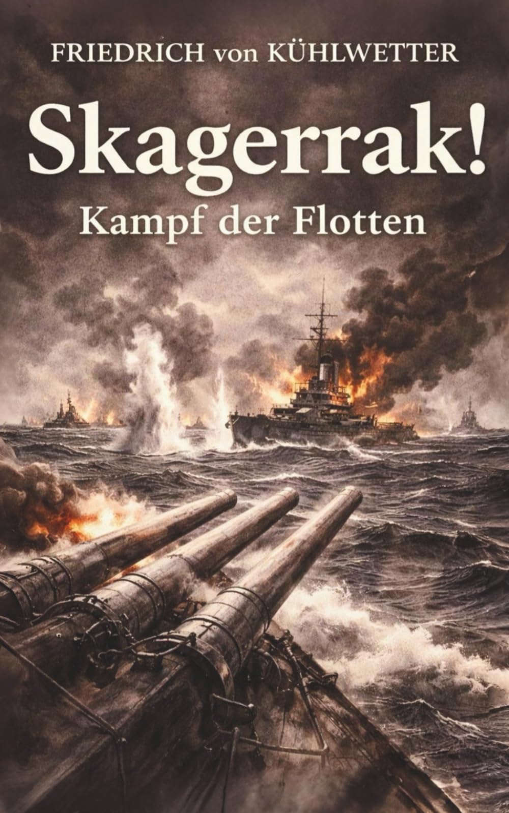 Skagerrak! - Kampf der Flotten: Vollständige und kommentierte Ausgabe