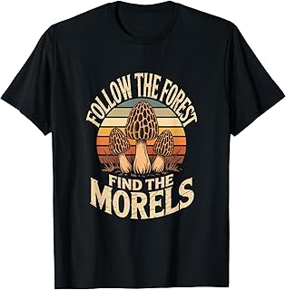 Follow The Forest Find The Morels Morel Hunting T-Shirt