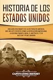 Historia de los Estados Unidos&colon; Una guía fascinante de la historia de América&comma; que incluye eventos como la Revolución americana&comma; la guerra &period;&period;&period; &lpar;Historia de EE&period; UU&period;&rpar; &lpar;Spanish Edition&rpar;