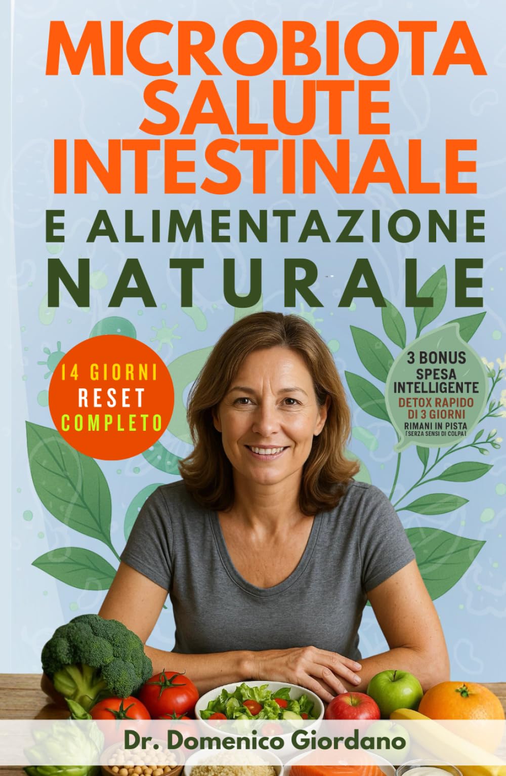 Microbiota Salute Intestinale e Alimentazione Naturale: Protocollo antinfiammatorio e reset in 14 giorni, riequilibra il tuo microbiota, elimina gonfiore e stanchezza, ritrova l'energia persa.