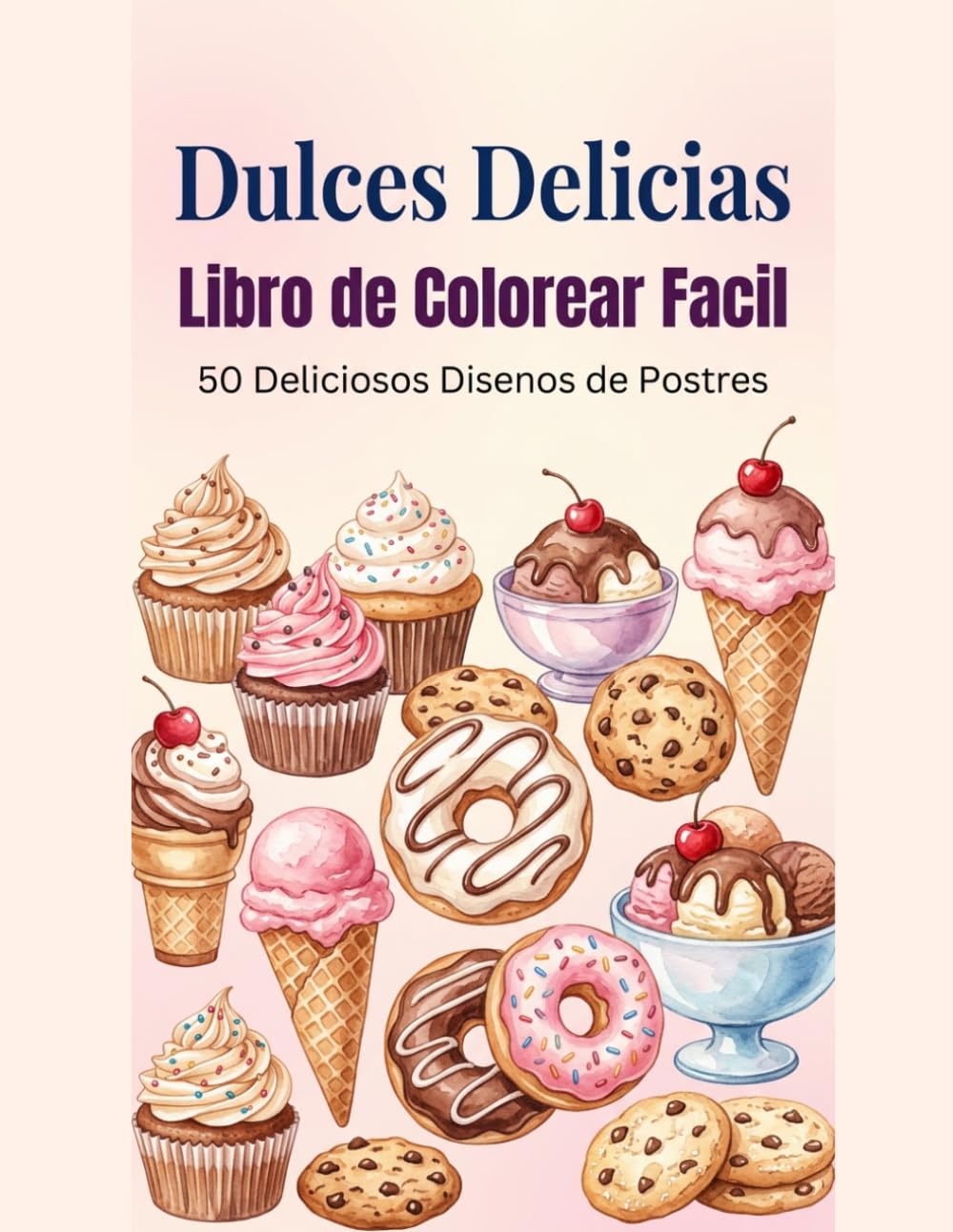 Dulces Delicias: Colorear Fácil y Divertido: 50 postres deliciosos y diseños de repostería para colorear - Diseños simples y relajantes para adultos y niños