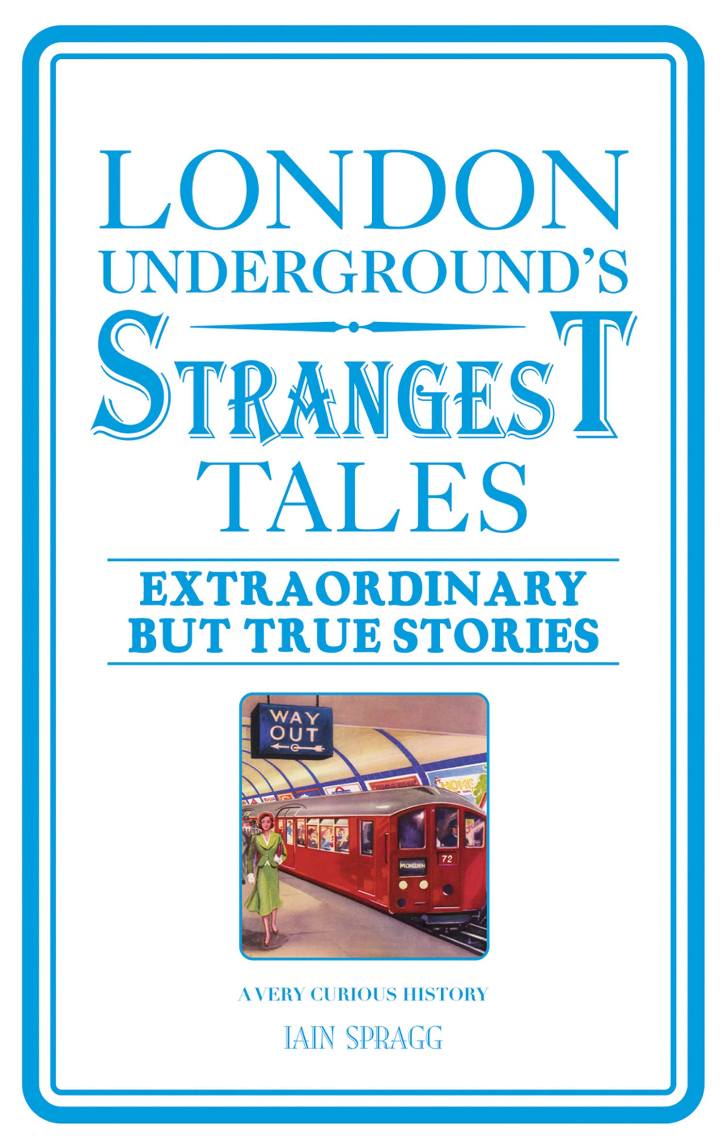 London Underground's Strangest Tales: Extraordinary but true stories (Strangest Series)