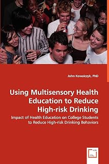 Using Multisensory Health Education to Reduce High-risk Drinking: Impact of Health Education on College Students to Reduce High-risk Drinking Behaviors