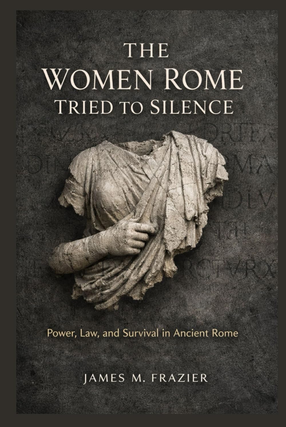 THE WOMEN ROME TRIED TO SILENCE: Power, Law, And Survival in Ancient Rome
