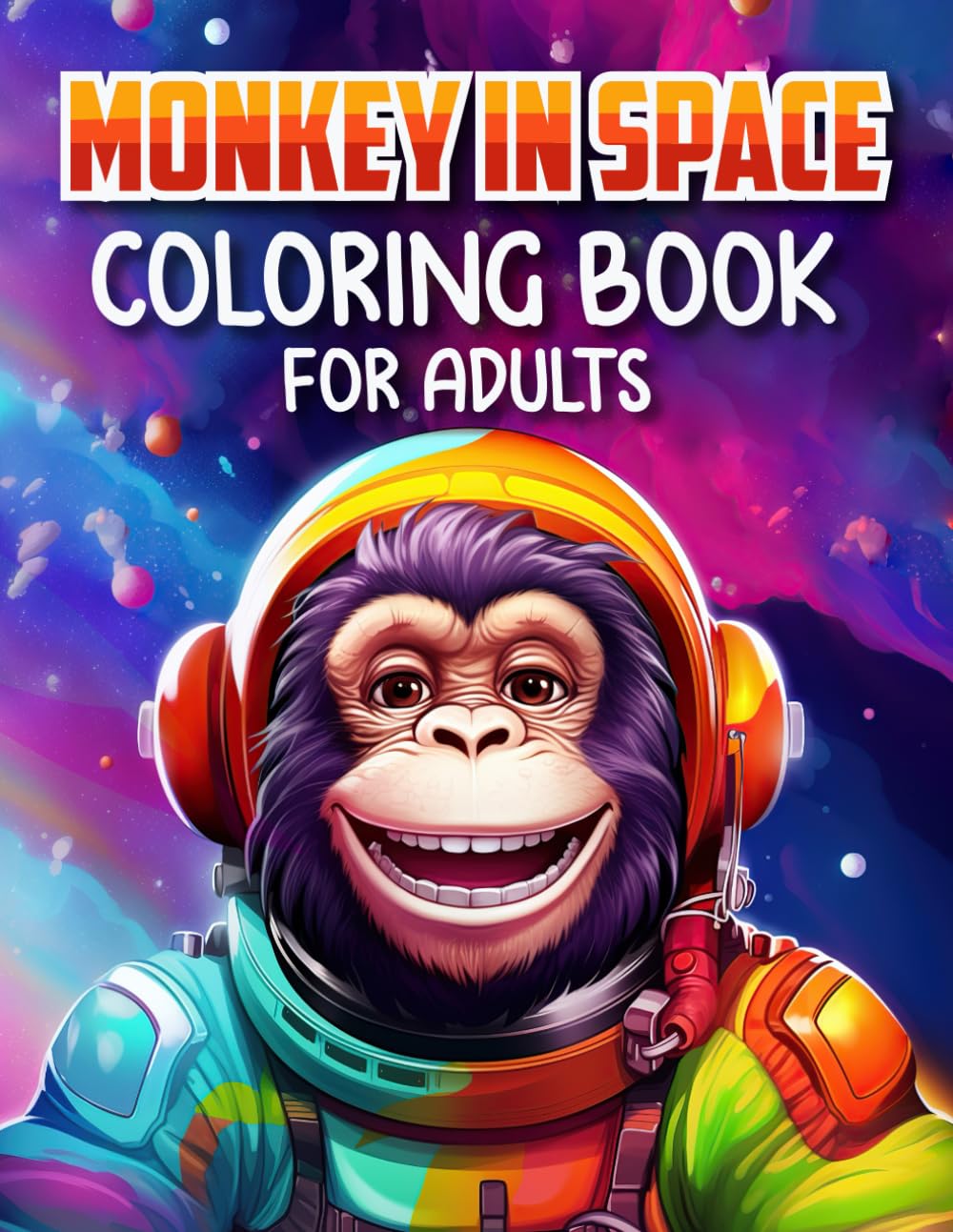 Monkey in Space Coloring Book For Adults: Fantastic Outer Space Coloring Book For, Monkey Astronaut With Planets, 30 Cosmic Adventures Pages, For Relaxation And Stress Relief