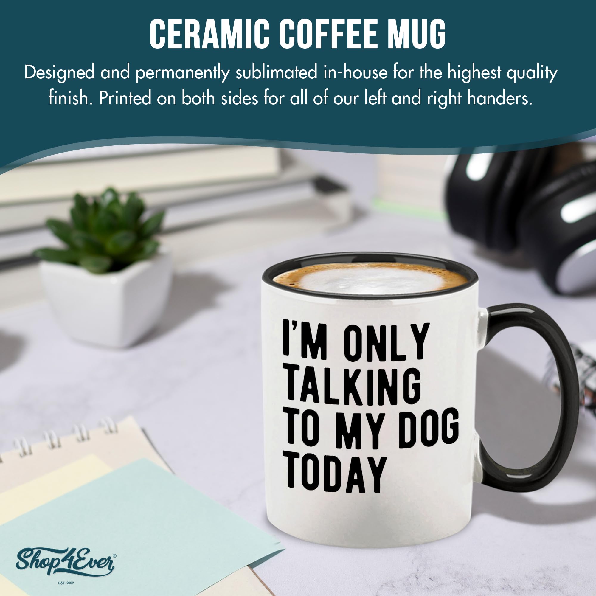 Shop4Ever® I'm Only Talking to My Dog Today Ceramic Coffee Mug Tea Cup 11 oz. Funny Gift for Dog Dad - Dog Mom (Black Handle)