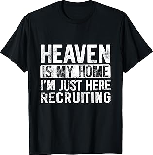 Heaven is My Home I'm Just Here Recruiting T-Shirt