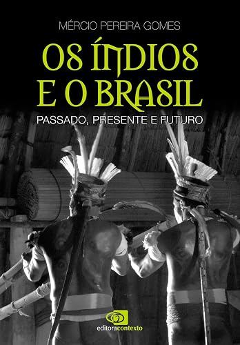 Os índios e o Brasil: Passado, Presente e Futuro