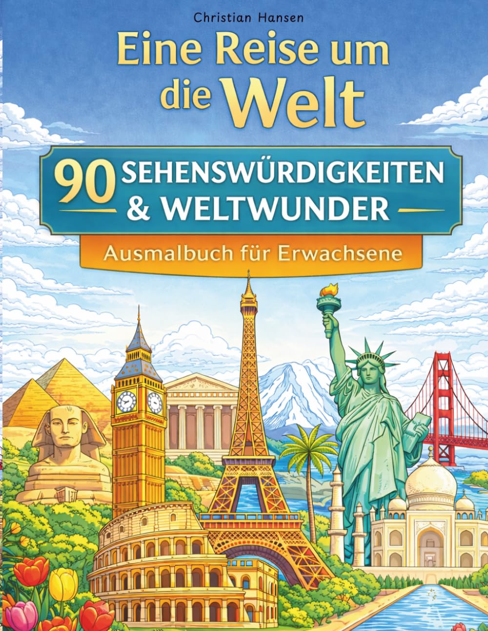 Eine Reise um die Welt – Ausmalbuch für Erwachsene mit 90 Sehenswürdigkeiten und Weltwundern: Eine entspannende Reise durch berühmte Wahrzeichen, Monumente und Weltwunder aus aller Welt zum ausmalen