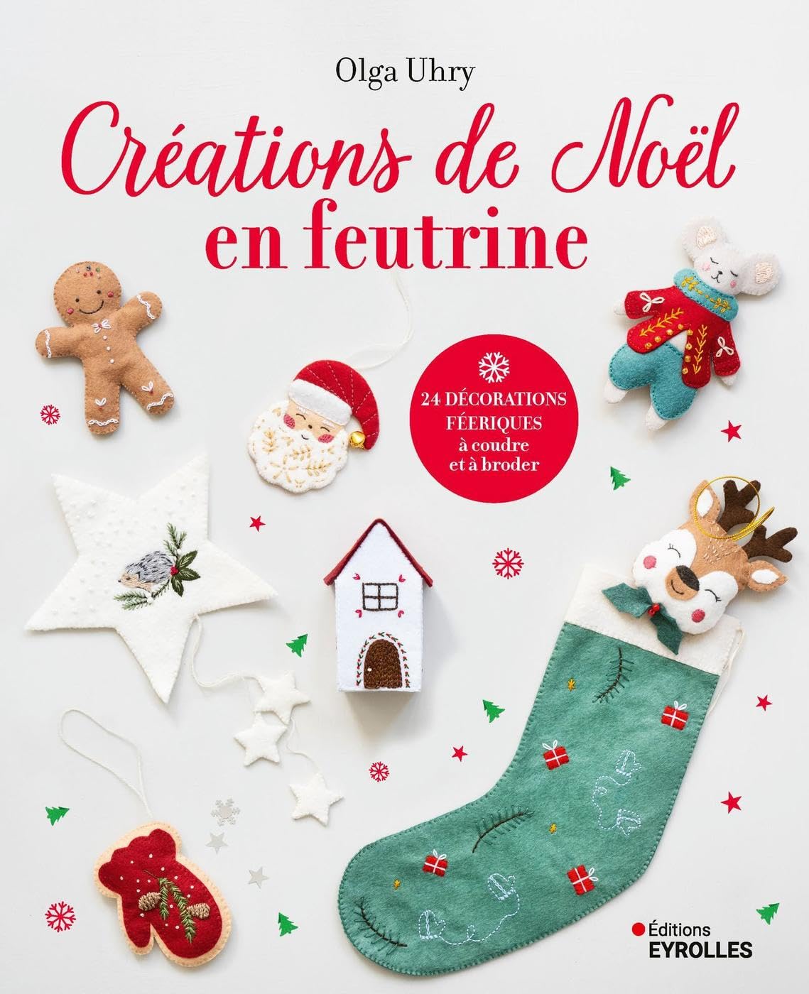 Créations de Noël en feutrine: 24 décorations féeriques à coudre et à broder