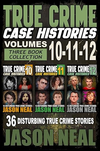 True Crime Case Histories - (Books 10, 11, &amp; 12): 36 Disturbing Stories True Crime Stories