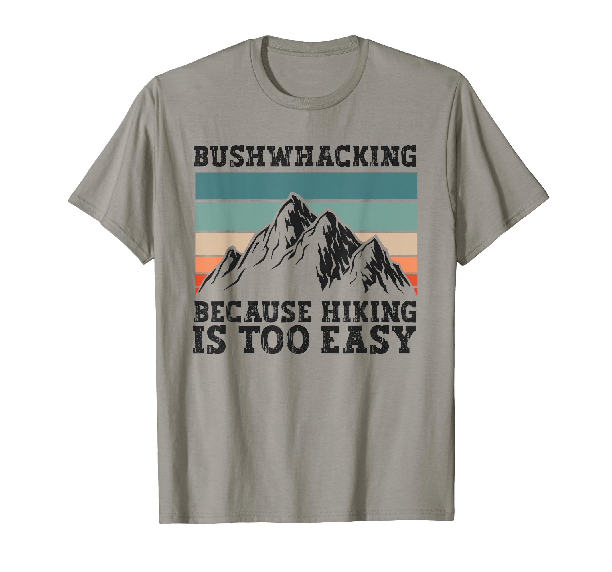Bushwalker Wilderness Hiking Easy Bushcraft Bushwhacking T-Shirt